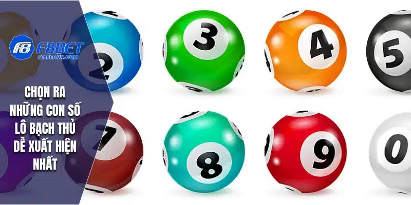 Chọn ra những con số lô bạch thủ dễ xuất hiện nhất