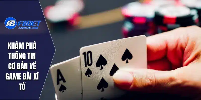 Khám phá thông tin cơ bản về game bài xì tố