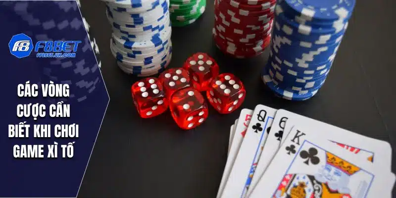 Các vòng cược cần biết khi chơi game xì tố