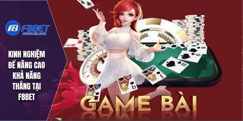Kinh nghiệm để nâng cao khả năng thắng tại F8BET