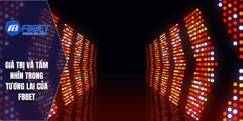 Giá trị và tầm nhìn trong tương lai của F8BET