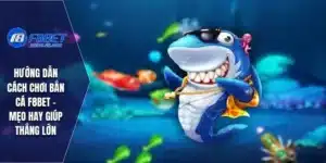 Hướng dẫn cách chơi bắn cá