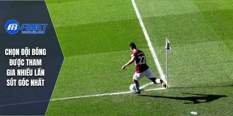 Chọn đội bóng được tham gia nhiều lần sút góc nhất
