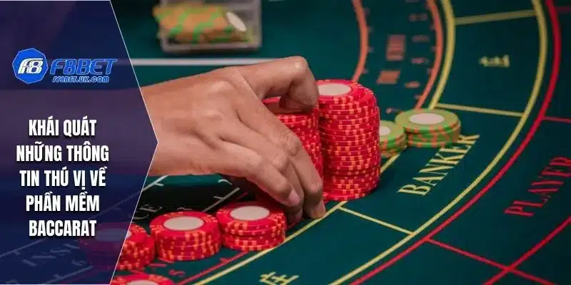 Khái quát những thông tin thú vị về phần mềm Baccarat