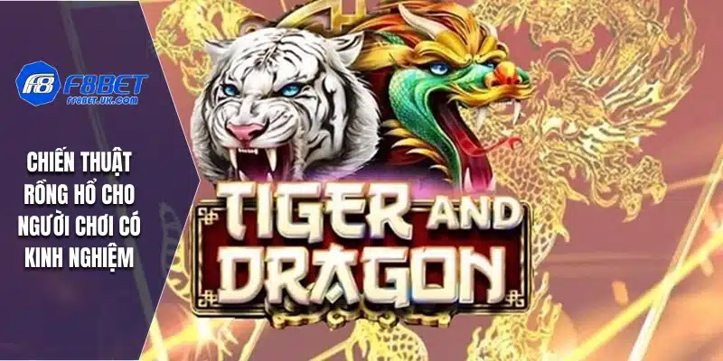 Chiến thuật rồng hổ cho người chơi có kinh nghiệm