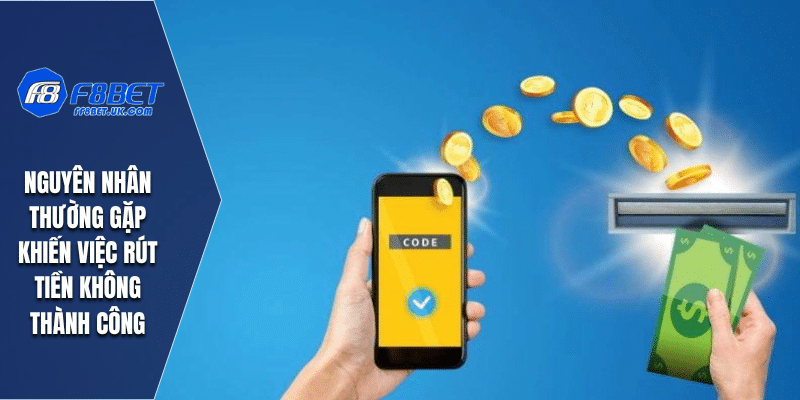 Nguyên nhân thường gặp khiến việc rút tiền không thành công